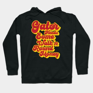 Gator Needs Some Walk'n Round Money Hoodie